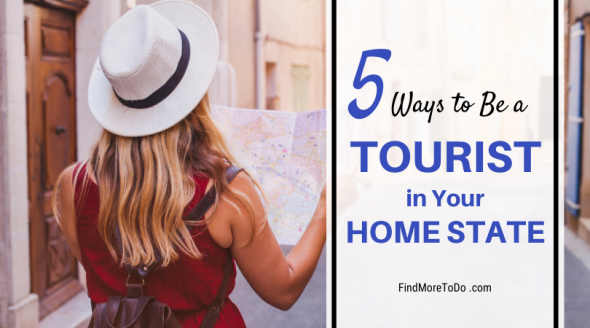 5 Ways to Be a Tourist in Your Home State